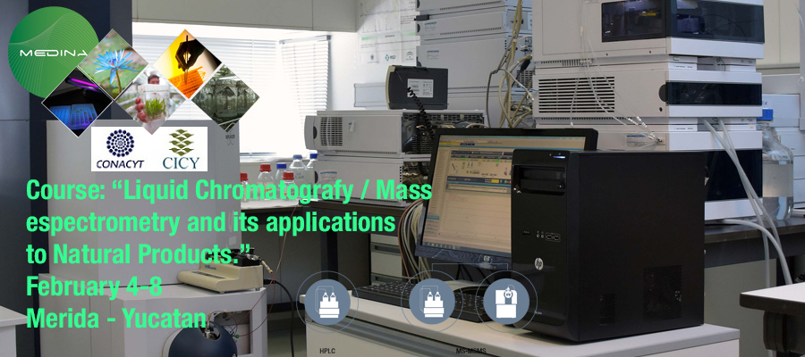 ▪ Training course: Liquid chromatography / Mass spectrometry and their applications to Natural Products. 4-8 de February, Mérida – Yucatán