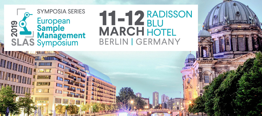 ▪ SLAS 2019 European Sample Management Symposium, March 11-12, Berlin – Germany