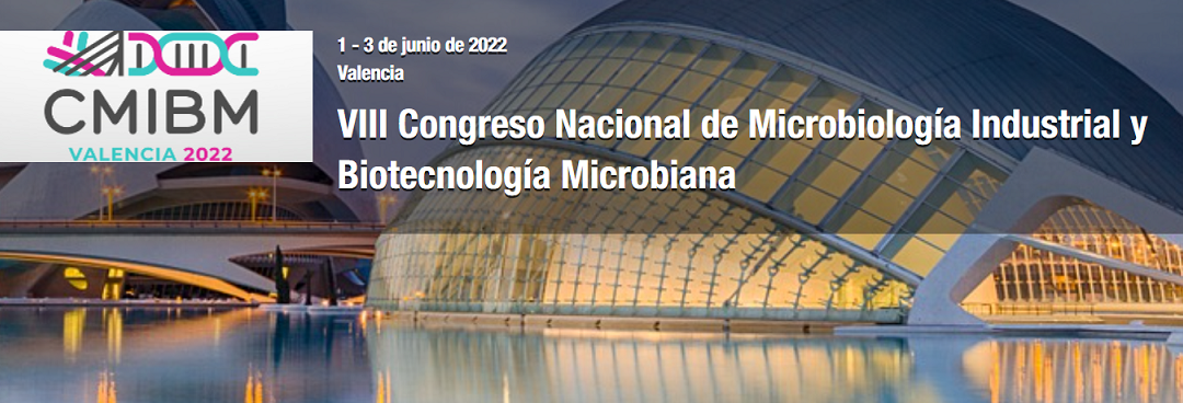 2 Junio 2022: CMIBM’22_VIII Congreso Nacional de Microbiología Industrial y Biotecnología Microbiana, Valencia: